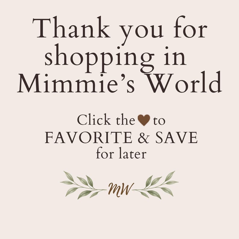 May include: A light beige digital graphic featuring dark brown text that reads Thank you for shopping in Mimmie's World, followed by Click the heart icon to FAVORITE & SAVE for later, and a small logo with the letters MW and green leaves.