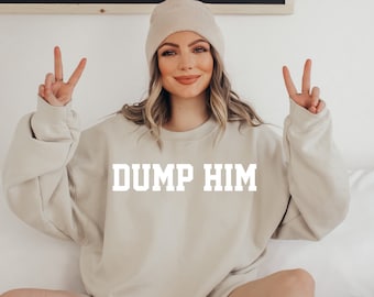 Dump Him Sweatshirt, Boyfriend Unisex Pullover, Girlfriend Tee, Oversized Hoodie, Dump Him, Ex-Freund