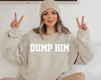 Dump Him Sweatshirt, Boyfriend Unisex Pullover, Girlfriend Tee, Oversized Hoodie, Dump Him, Ex-Boyfriend