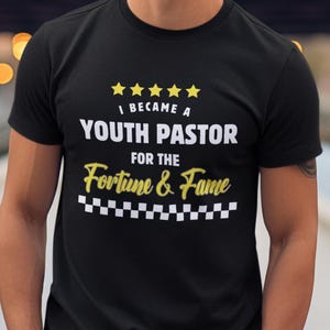 Funny Pastor Appreciation T-Shirt for Youth Pastor,  Fortune and Fame Humorous Shirt for Minister