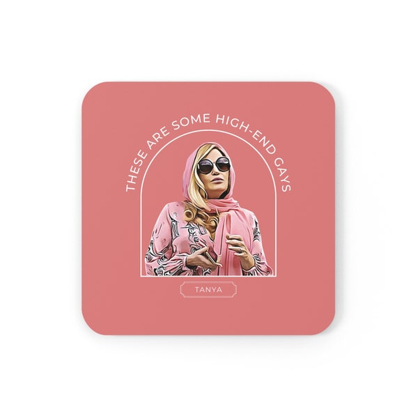 White Lotus Tanya "These Are Some High-End Gays" Corkwood Coaster - TV Quotes Hostess Gift Jennifer Coolidge