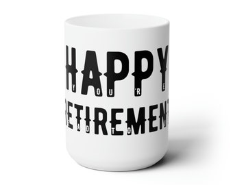 Happy Retirement Ceramic Mug 15oz (You're Dead To Us)
