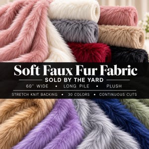 May include: Soft faux fur fabric with long pile and stretch knit backing, displayed in various colors including pink, white, gray, tan, red, black, purple, blue, and olive green. Text reads: Soft Faux Fur Fabric, Sold by the Yard, 60 inches wide.