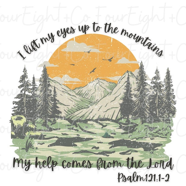 I lift my eyes up to the mountains , psalm 121 , mountains png, mountains bible verse png , digital download, sublimation, lift my eyes