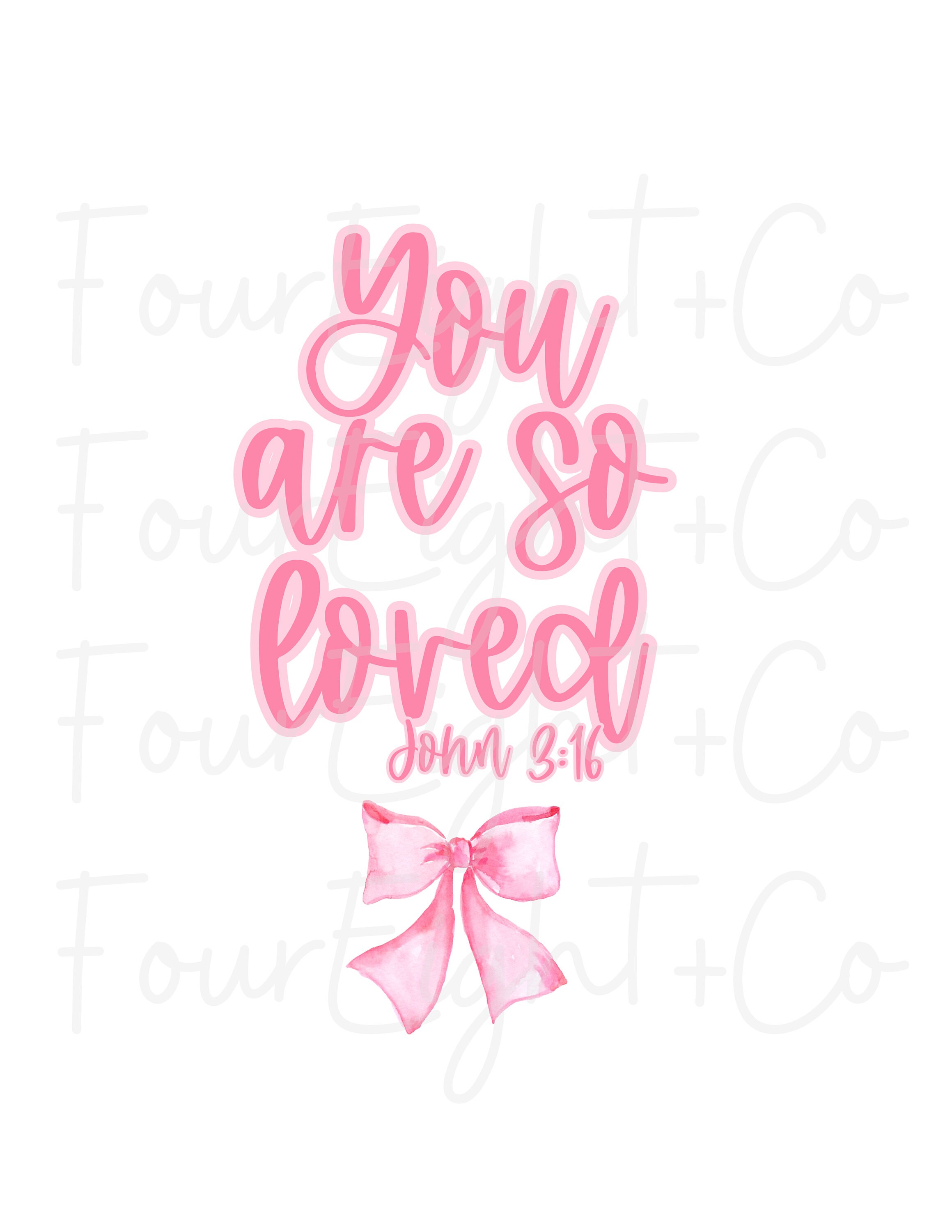 Coquette Bow You Are so Loved PNG , You Are so Loved Shirt Design , You