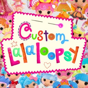 May include: A collection of colorful Lalaloopsy dolls surrounds a sign that reads "Custom Lalaloopsy." The sign is white with a pink, scalloped border and features the text in various bright colors. The dolls have large eyes, rosy cheeks, and unique hairstyles.