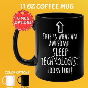 May include: Black 11 oz coffee mug with the text "THIS IS WHAT AN AWESOME SLEEP TECHNOLOGIST LOOKS LIKE!" in white. The mug has a black handle and a white arrow graphic. Color options include white and black mugs.