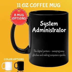 Pode incluir: Caneca de café preta de 325 ml com o texto "System Administrator". A caneca tem uma alça preta e o texto "The digital janitors - sweeping away glitches and making computers sparkle". As opções de cores são branco e preto.