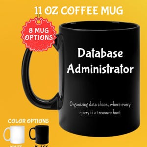 May include: Black 325 ml coffee mug with the text "Database Administrator" and the phrase "Organizing data chaos, where every query is a treasure hunt." The mug has a black handle and comes in white and black colour options.