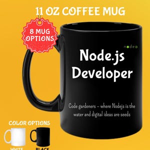 May include: Black 11 oz coffee mug with the text "Node.js Developer" in white. The mug also features the text "Code gardeners - where Nodejs is the water and digital ideas are seeds." Color options are white and black.