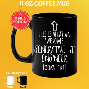 May include: Black 11 oz coffee mug with the text "THIS IS WHAT AN AWESOME GENERATIVE AI ENGINEER LOOKS LIKE!" in white. The mug has a black handle and is one of 8 mug options. Color options include white and black.