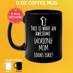 May include: Black 11 oz coffee mug with the text "THIS IS WHAT AN AWESOME WORKING MOM LOOKS LIKE!" in white. The mug has a black handle and is shown with white and black color options.