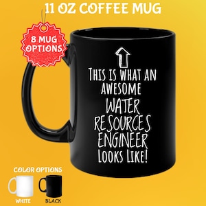 May include: Black 11 oz coffee mug with the text "THIS IS WHAT AN AWESOME WATER RESOURCES ENGINEER LOOKS LIKE!". The mug has a black handle and the text is in white. Color options include white and black.