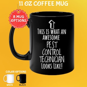 May include: Black 11 oz coffee mug with the text "THIS IS WHAT AN AWESOME PEST CONTROL TECHNICIAN LOOKS LIKE!" in white. The mug has a black handle and a white arrow graphic. Color options are white and black.