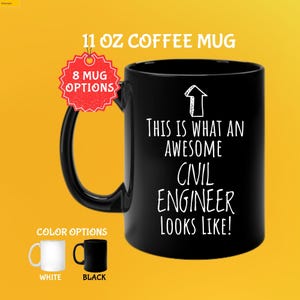 May include: Black 11 oz coffee mug with the text "THIS IS WHAT AN AWESOME CIVIL ENGINEER LOOKS LIKE!" in white. The mug has a black handle and is one of eight mug options. Color options include white and black.