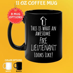 May include: Black 11 oz coffee mug with the text "THIS IS WHAT AN AWESOME FIRE LIEUTENANT LOOKS LIKE!" in white. The mug has a black handle and the image shows color options of white and black mugs.