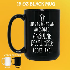May include: Black 15 oz mug with the text "THIS IS WHAT AN AWESOME ANGULAR DEVELOPER LOOKS LIKE!" in white. The mug has a large handle and is available in white and black. The mug is a great gift for a software developer.