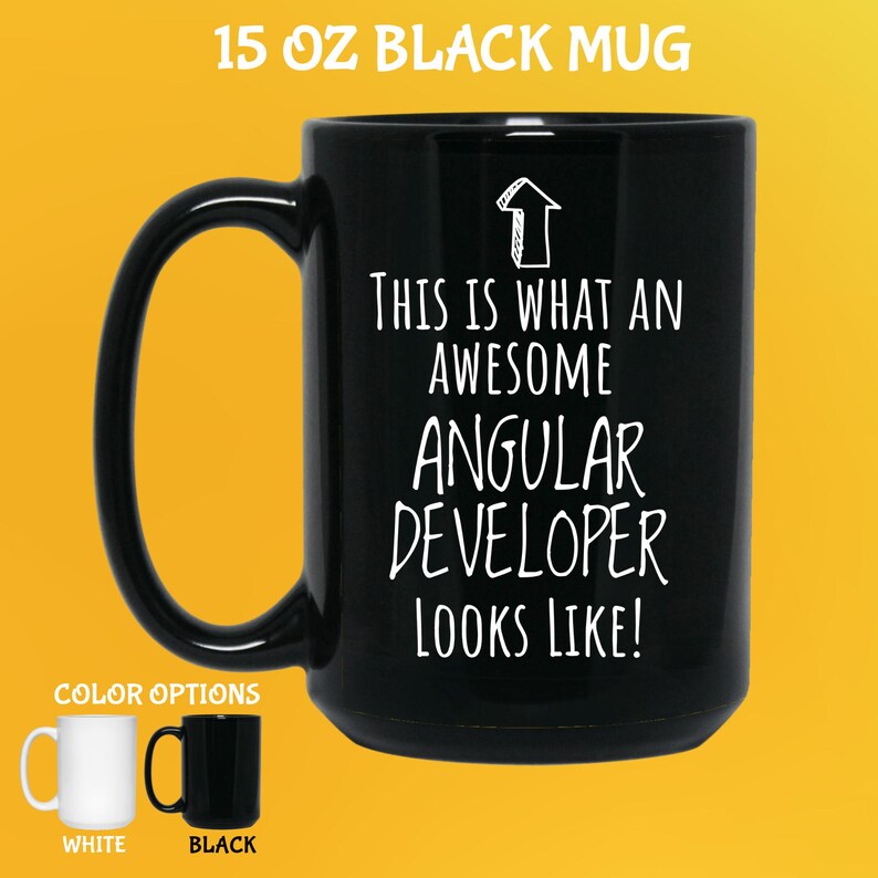 May include: Black 15 oz mug with the text "THIS IS WHAT AN AWESOME ANGULAR DEVELOPER LOOKS LIKE!" in white. The mug has a large handle and is available in white and black. The mug is a great gift for a software developer.