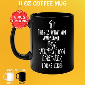 May include: Black 325 ml coffee mug with the text "THIS IS WHAT AN AWESOME FPGA VERIFICATION ENGINEER LOOKS LIKE!". The mug has a black handle and the text is in white. Color options include white and black mugs.