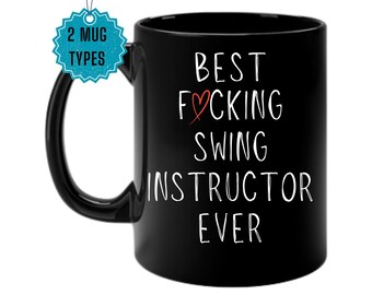 Swing  Instructor Mug, Experience the excitement of swing on the dance floor, best fucking
