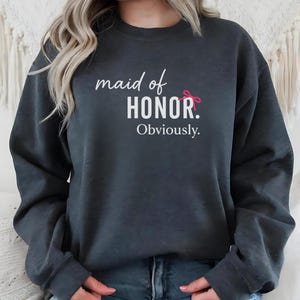 Maid Of Honor sweatshirt, Bridesmaid Gift proposal, Wedding Party Outfit, Bachelorette Proposal Gift,Maid of Honor Obviously,coquette bridal
