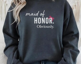 Maid Of Honor sweatshirt, Bridesmaid Gift proposal, Wedding Party Outfit, Bachelorette Proposal Gift,Maid of Honor Obviously,coquette bridal