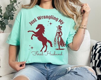 Wrangling Feral Husband T-Shirt: Comfort Colors Cowboy Rodeo Tee