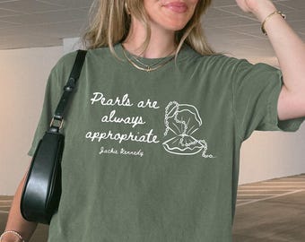 Jackie Kennedy Pearl Shirt – Elegant Quote Graphic Comfort Colors® Tee, Vintage Inspired Sophisticated T-Shirt