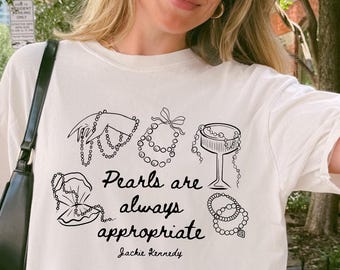 Pearls Are Always Appropriate Shirt – Jackie Kennedy Quote, Comfort Colors Tee