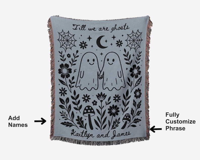 May include: A light blue woven throw blanket with a black and white ghost design. The blanket features the text "Till we are ghosts" and the names "Kaitlyn and James". The design includes ghosts, flowers, and a spiderweb.