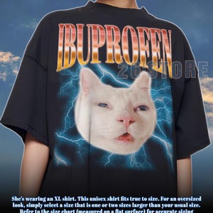 IBUPROFEN Funny Cat Meme Vintage Shirt, Gift for Woman and Man, Stupid Gifts, Ugly Shirts, Unhinged Shirt, Cringe Shirt,Inappropriate Tee