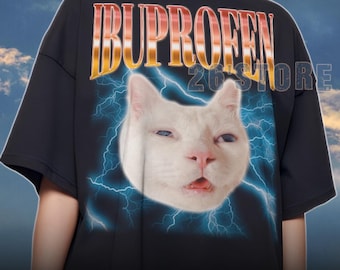 IBUPROFEN Funny Cat Meme Vintage Shirt, Gift for Woman and Man, Stupid Gifts, Ugly Shirts, Unhinged Shirt, Cringe Shirt,Inappropriate Tee