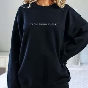 Everything is Fine I'm Fine Sweatshirt Sarcastic Shirt - Etsy