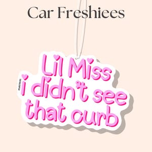 Lil Miss I Didn’t See That Curb Car Air Freshener | Custom Air Freshener | Scented Freshener | Custom Car Freshener