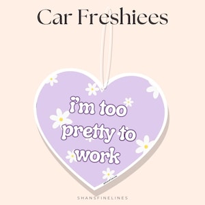 I&#39;m Too Pretty To Work Car Air Freshener | Custom Air Freshener | Scented Freshiee | Custom Car Freshener | Meme
