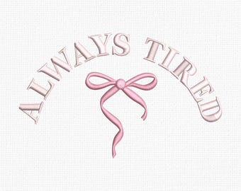 Always Tired Embroidery Design Girly Coquette Bow Stitch File Digital Download