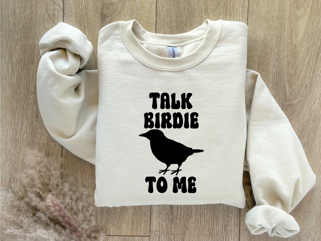 Talk Birdie to Me Sweatshirt, Bird Watching Hoodie, Bird Lover, Nature