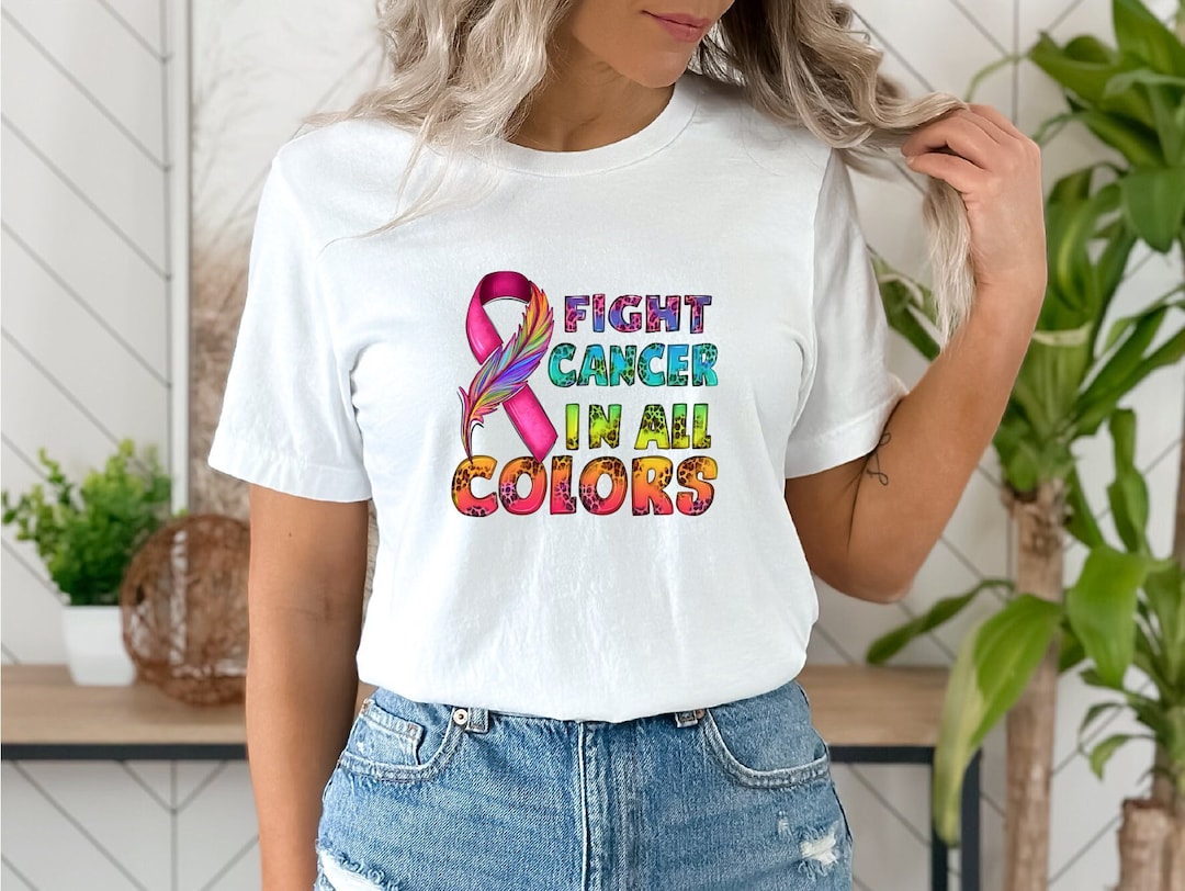 Fight Cancer Shirt, Fight Cancer in All Colors Shirt, Cancer Awareness