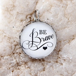 Be Brave Charm, inspirational charm, brave charm, brave gift, be brave gift, jewelry charm, inspirational gift, gift for cancer