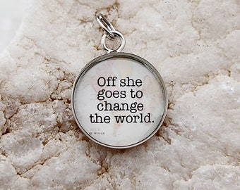 Off She Goes To Change the World Charm, motivational Charm, inspirational charm, graduation charm, charm necklace, graduation gift