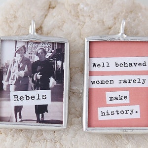 Rebels Soldered Photo Charm, Handmade charm, Collage Art Charm, Well Behaved Women Rarely Make History Charm, friend charm, party charm