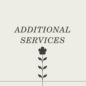 May include: A simple graphic design with the text "ADDITIONAL SERVICES" in black text on a light gray background. A stylized black flower with leaves is below the text.