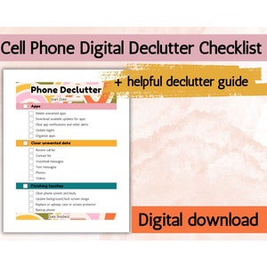 May include: A printable checklist for decluttering a mobile phone. The checklist is divided into three sections: Apps, Clear unwanted data, and Finishing touches. Each section has a list of items to check off. The checklist is designed to help people declutter their phones and make them more organised.