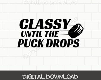 Classy Until The Puck Drops - svg | png | dxf | eps | jpg - printable instant download