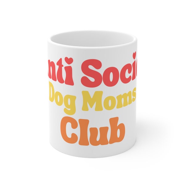 Anti Social Dog Moms Club Ceramic Mug 11oz