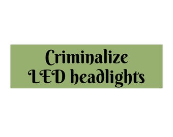 LEDヘッドライトを犯罪化するバンパーステッカー | 面白いバンパーステッカー |