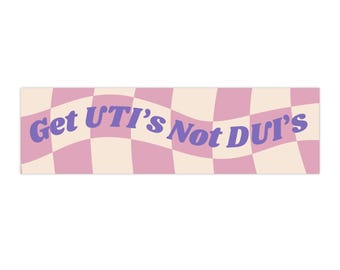 Get UTIs Not DUIs Bumper Sticker | Funny Bumper Stickers |