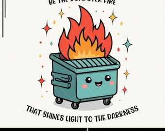 Inspirational Dumpster Fire PNG: Mental Health Design (Digital Download)