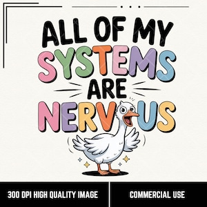 All of My Systems Are Nervous PNG, Funny Nervous Goose PNG, Mental Health PNG, Cute Anxiety Humor Animal Quote Design