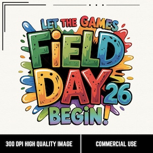 Puede incluir: Un diseño gráfico colorido con el texto "LET THE GAMES FIELD DAY 26 BEGIN!" en letras gruesas y multicolores. El diseño presenta salpicaduras de pintura en varios colores. La imagen está etiquetada como "300 DPI HIGH QUALITY IMAGE" y "COMMERCIAL USE."